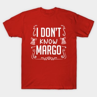 I Dont Know Margo T-Shirt